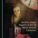 Anxiety, Angst, Anguish in Fin de Siècle Art and Literature
